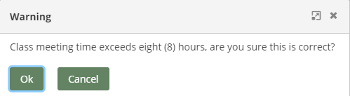 Warning message pop-up; text reads, "Class meeting time exceeds eight (8) hours, are you sure this is correct?"