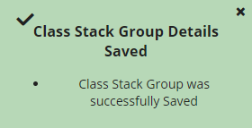 Pop-up notification that reads, "Class Stack Group Details Saved/Class Stack Group was successfully Saved"